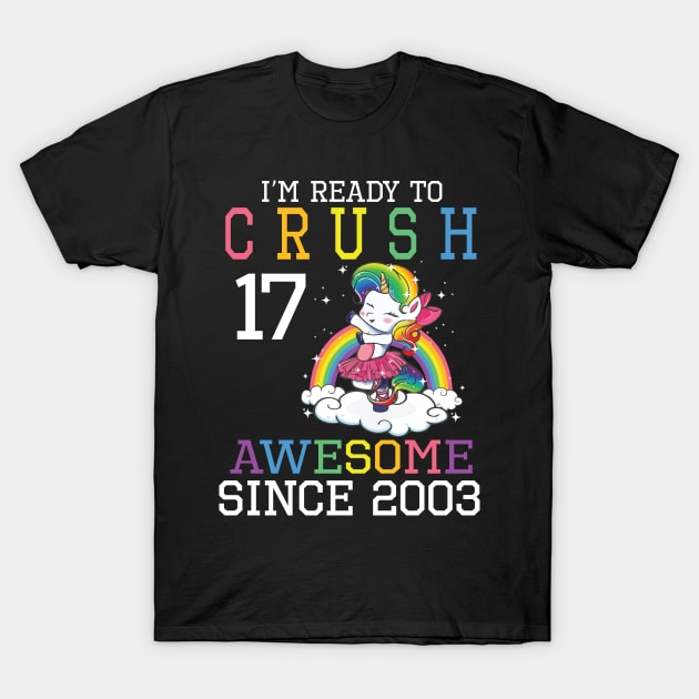 I'm Ready To Crush 17 Years Awesome Since 2003 Happy Birthday Birthday To Me T-Shirt by bakhanh123